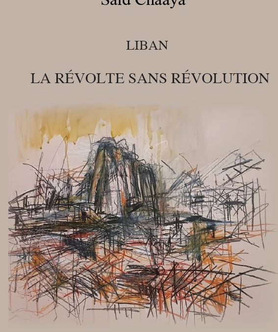 Parution – Saïd Chaaya : “Liban, la révolte sans révolution”