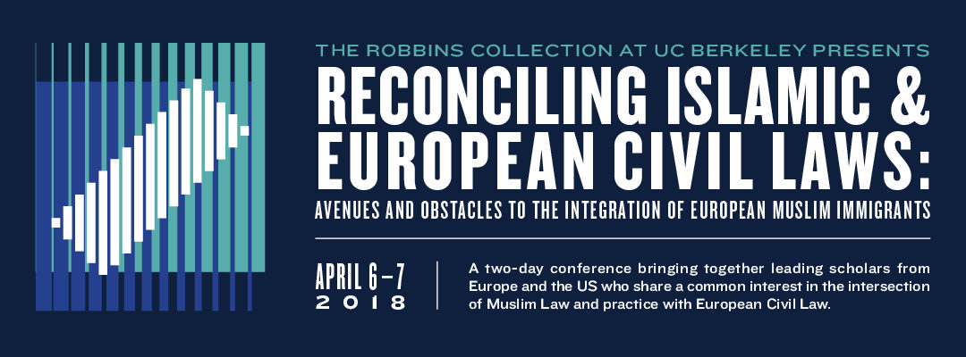 6 et 7 avril 2018 – Berkeley School of Law, conference on “Reconciling islamic and european civil laws”