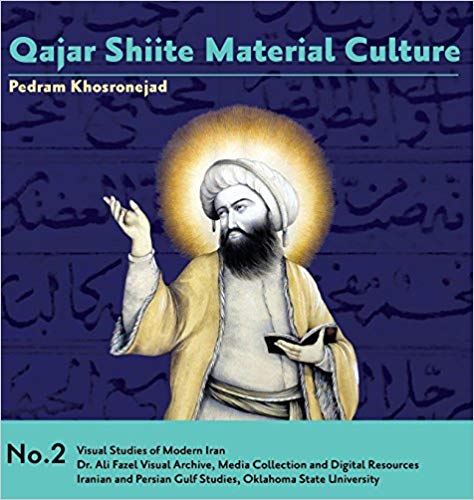 Juillet 2018 – Qajar Shiite Material Culture : Pedram Khosronejad