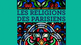 29 et 30 novembre 2018 – Colloque : “Les religions des parisiens”