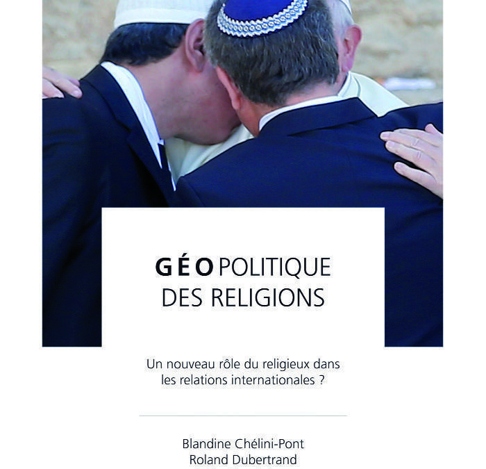 20 septembre 2019 – Parution : “Géopolitique des religions. Un nouveau rôle du religieux dans les relations internationales”