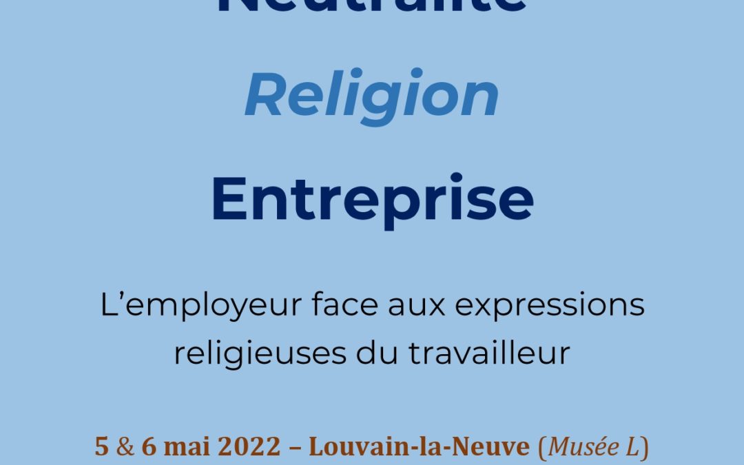 Colloque : “Neutralité, Religion, Entreprise” – 5 & 6 mai 2022
