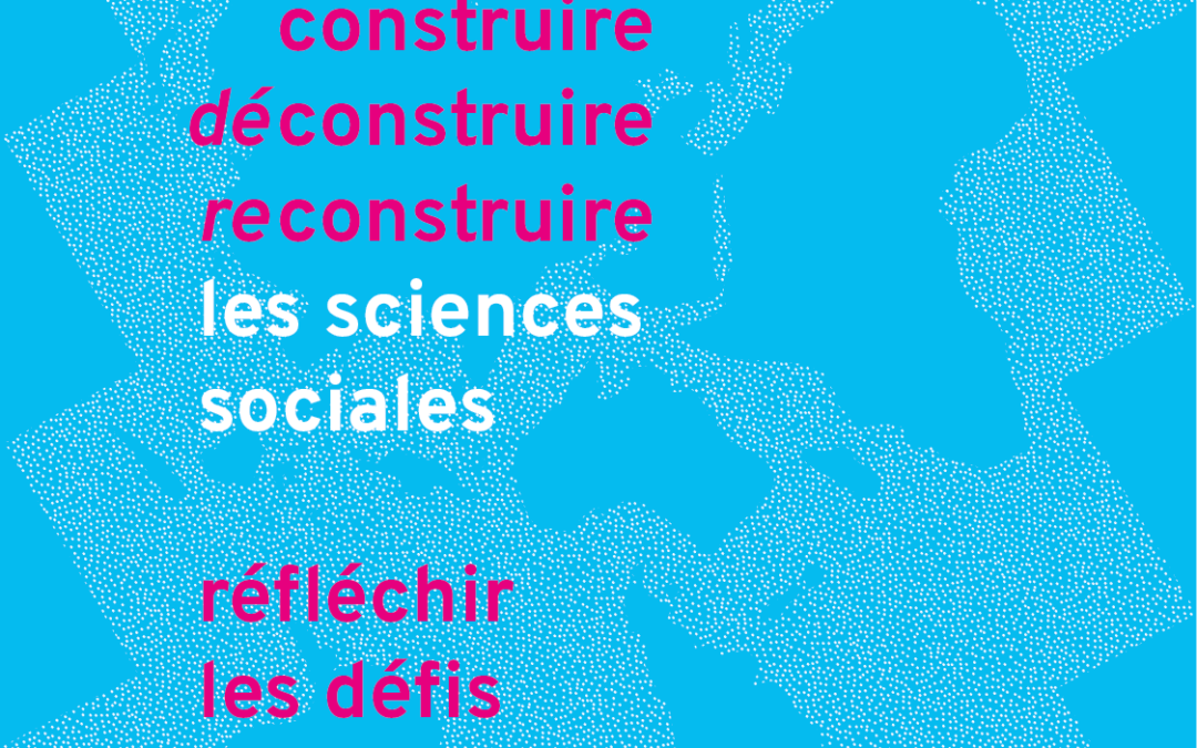 Colloque international : “Construire, déconstruire, reconstruire les sciences sociales” – 12, 13 et 14 octobre 2022