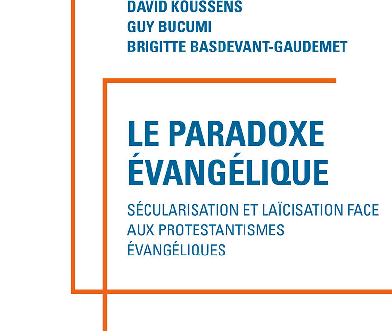 Parution – David Koussens : “Le paradoxe évangélique. Sécularisation et laïcisation face aux protestantismes évangéliques” – 05 octobre 2022