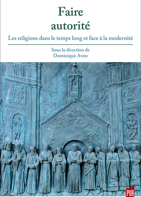 Couverture du livre "Faire autorité. Les religions dans le temps long et face à la modernité." Dominique Avon