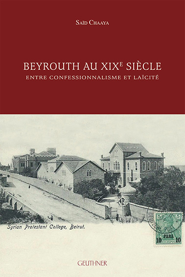 Mars 2018 – Beyrouth au XIXe siècle, entre confessionnalisme et laïcité